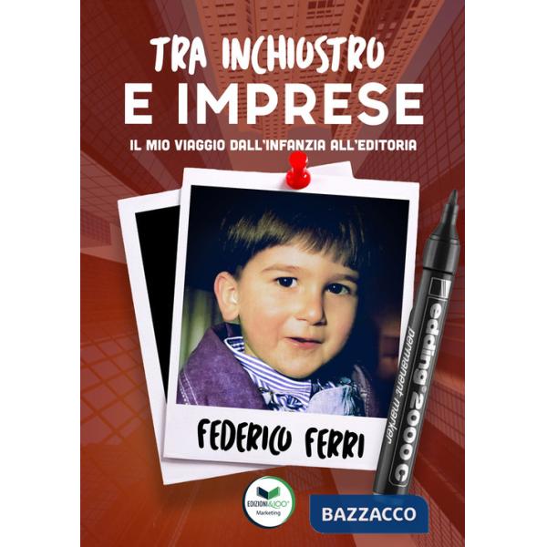 Tra inchiostro e imprese. Il mio viaggio dall'infanzia all'editoria