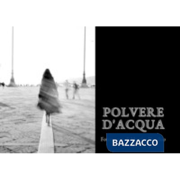 Polvere d'acqua. Fotopoesie