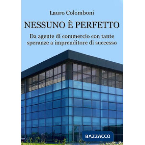 Nessuno è perfetto. Da agente di commercio con tante speranze a imprenditore di successo