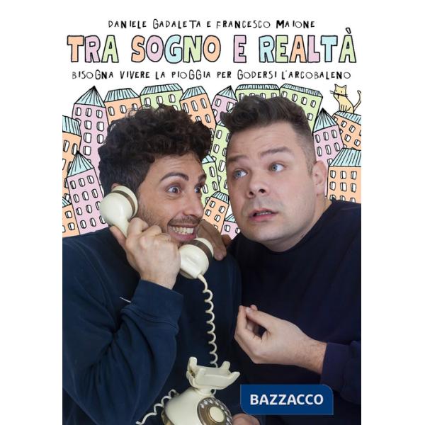 Tra sogno e realtà. Bisogna vivere la pioggia per godersi l'arcobaleno