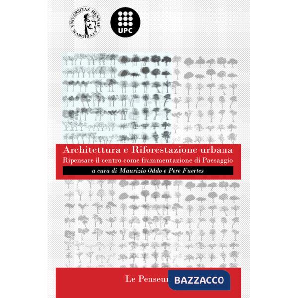 Architettura e riforestazione urbana. Ripensare il centro come frammentazione di paesaggio