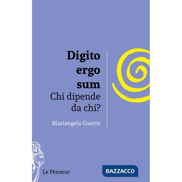 Digito ergo sum. Chi dipende da chi? Ediz. integrale