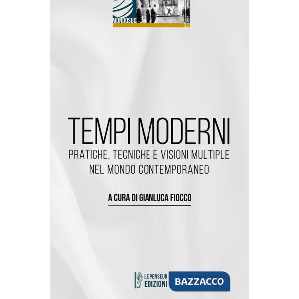 Tempi moderni. Pratiche, tecniche e visioni multiple nel mondo contemporaneo