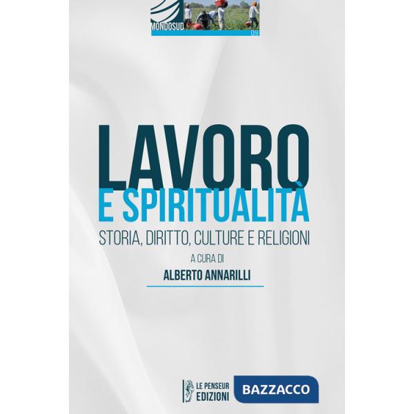 Lavoro e spiritualità. Storia, diritto, culture e religioni. Ediz. integrale