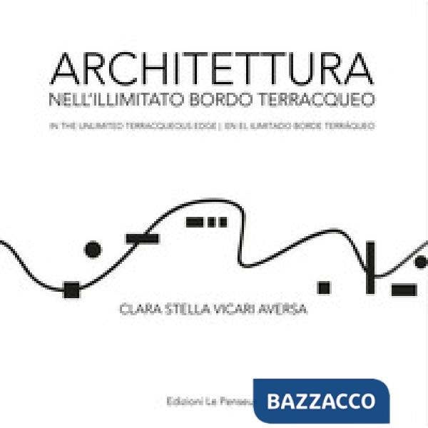 Architettura nell'illimitato bordo terracqueo-In the unlimited terracqueous edge-En el ilimitado borde terráqueo. Ediz. multilin