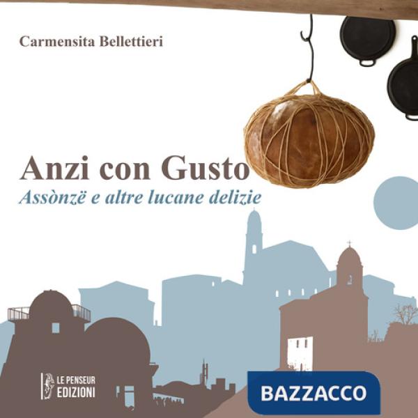 Anzi con gusto. Assònzë e altre lucane delizie. Ediz. integrale
