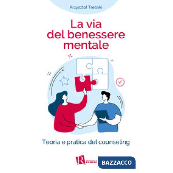 La Via del benessere mentale. Teoria e pratica del counseling