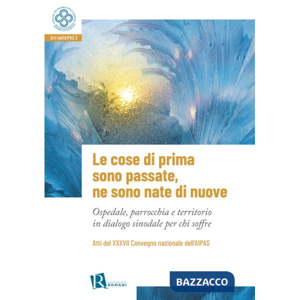 Cose di prima sono passate, ne sono nate di nuove. Ospedale, parrocchia e territorio in dialogo sinodale per chi soffre (Le)
