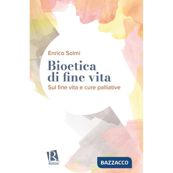 Bioetica di fine vita. Sul fine vita e cure palliative