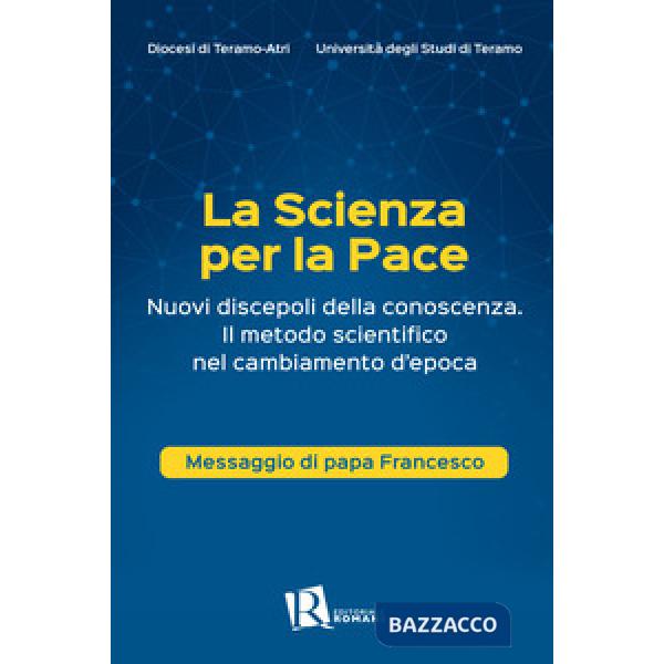 Scienza per la pace. Nuovi discepoli della conoscenza. Il metodo scientifico nel cambiamento d'epoca. Messaggio di papa Francesc
