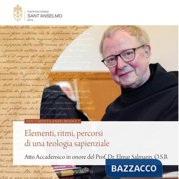 Elementi, ritmi, percorsi di una teologia sapienziale (Atto Accademico in onore del Prof. Dr. Elmar Salmann, O.S.B)