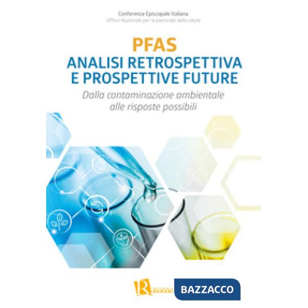 PFAS analisi retrospettiva e prospettive future. Dalla contaminazione ambientale alle risposte possibili