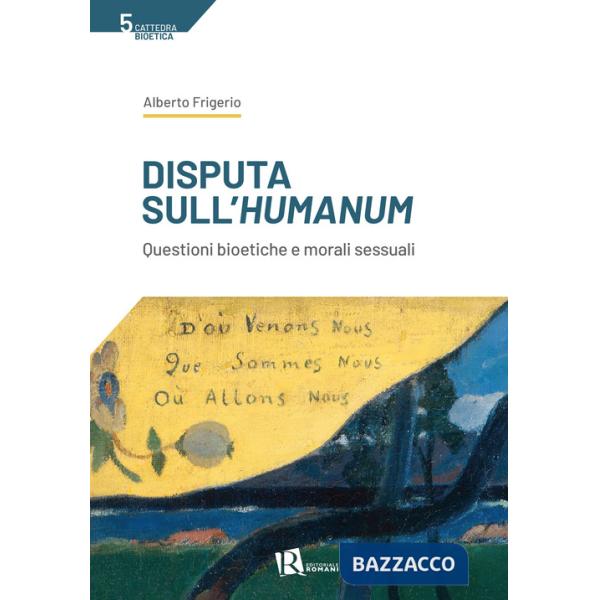 Disputa sull'humanum. Questioni bioetiche e morali sessuali