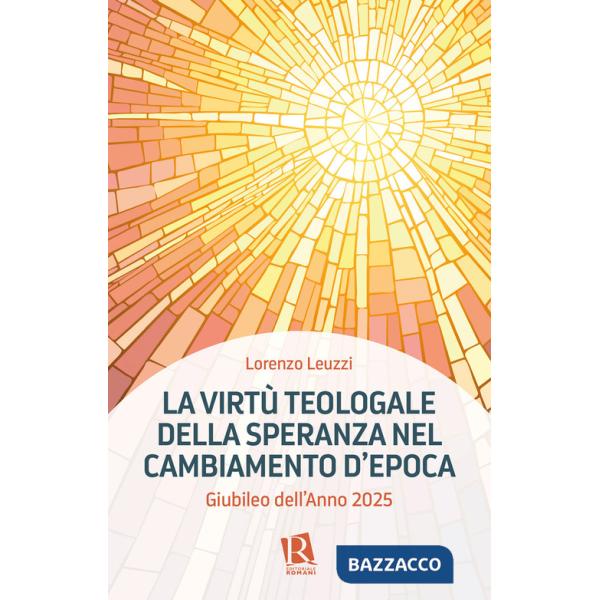 Virtù teologale della speranza nel cambiamento d'epoca. Giubileo dell'Anno 2025 (La)