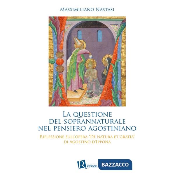 Questione del soprannaturale nel pensiero agostiniano. Riflessione sull'opera «De natura et gratia» di Agostino d'Ippona (La)