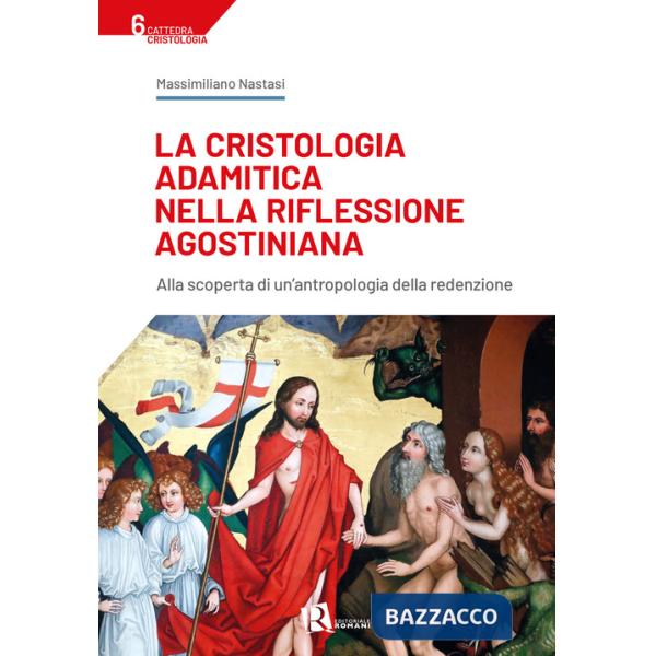 Cristologia adamitica nella riflessione agostiniana. Alla scoperta di un'antropologia della redenzione (La)