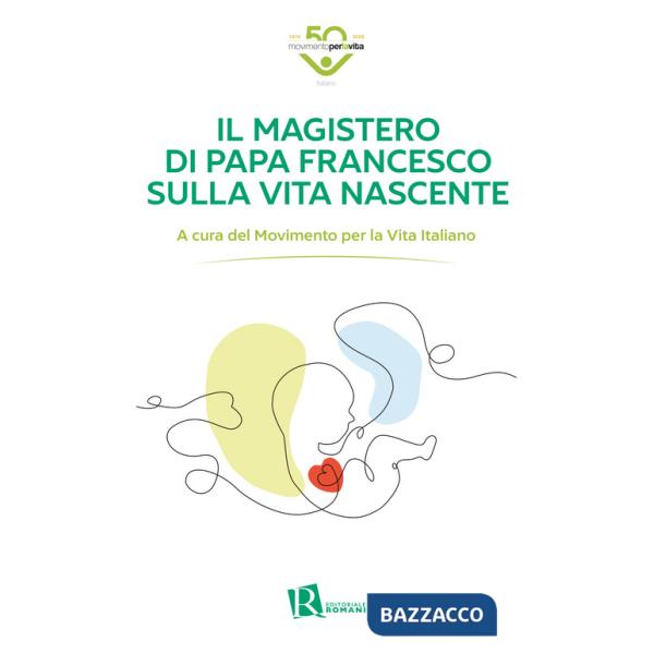 Magistero di Papa Francesco sulla vita nascente (Il)