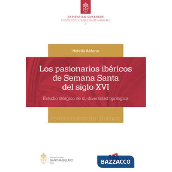 Pasionarios ibéricos de semana santa del siglo XVI. Estudio litúrgico de su diversidad tipológica (Los)
