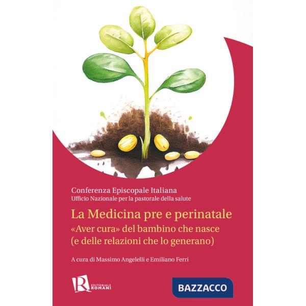 Medicina pre e perinatale. «Aver cura» del bambino che nasce (e delle relazioni che lo generano) (La)