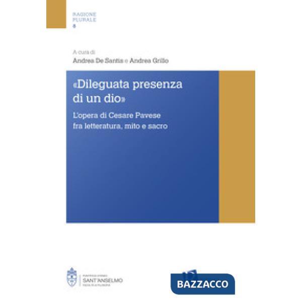 «Dileguata presenza di un Dio». L'opera di Cesare Pavese fra letteratura, mito e sacro