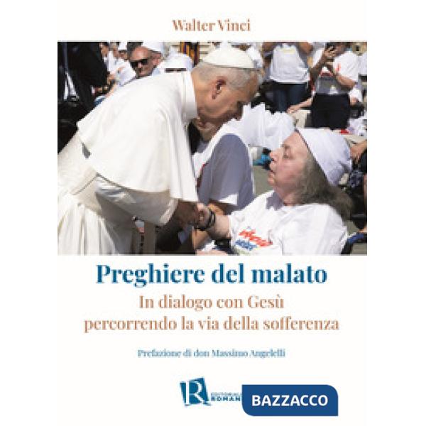 Preghiere del malato. In dialogo con Gesù percorrendo la via della sofferenza