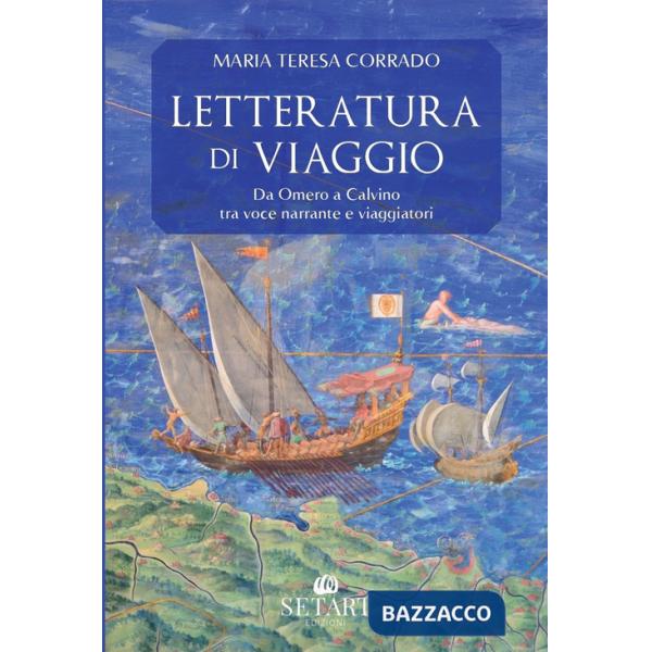 Letteratura di viaggio. Da Omero a Calvino, tra voce narrante e viaggiatori