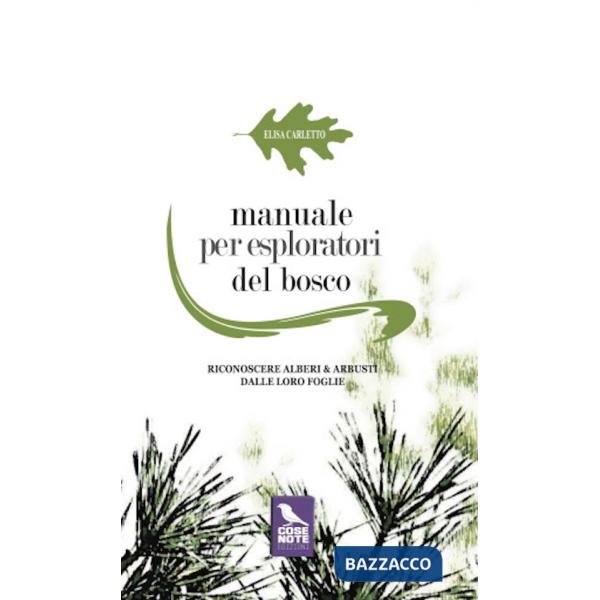Manuale per esploratori del bosco. Riconoscere alberi e arbusti dalle loro foglie. Ediz. illustrata