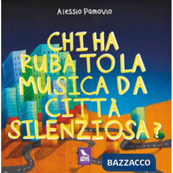 Chi ha rubato la musica da Città Silenziosa? Ediz. a colori