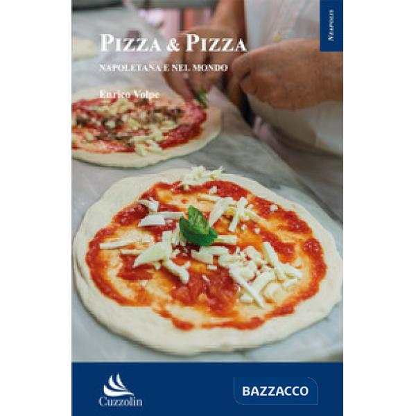 Pizza & pizza. Napoletana e nel mondo