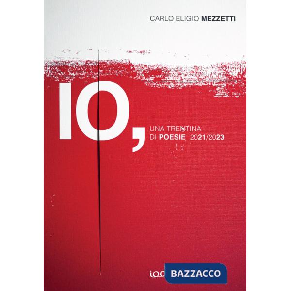 Io. Una trentina di poesie, 2021-2023