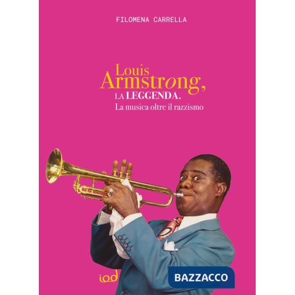 Leggenda di Louis Armstrong. La musica oltre il razzismo (La)