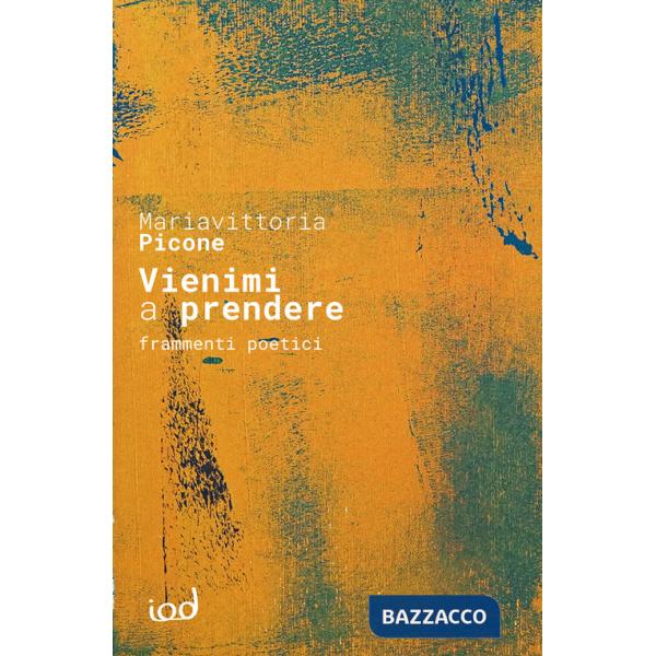 Vienimi a prendere. Frammenti poetici