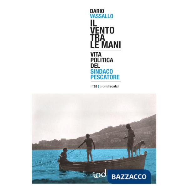 Vento tra le mani. Vita politica del sindaco pescatore (Il)