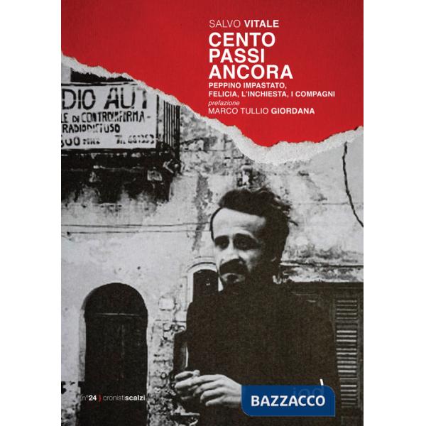 Cento passi ancora. Peppino Impastato, Felicia, l'inchiesta, i compagni