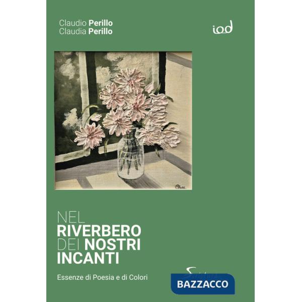 Nel riverbero dei nostri incanti. Essenze di poesia e di colori