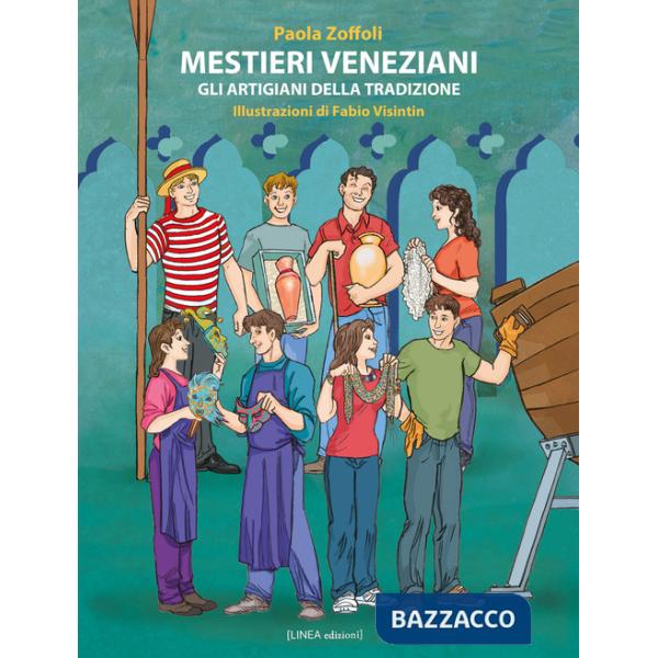 Mestieri veneziani. Gli artigiani della tradizione. Ediz. illustrata