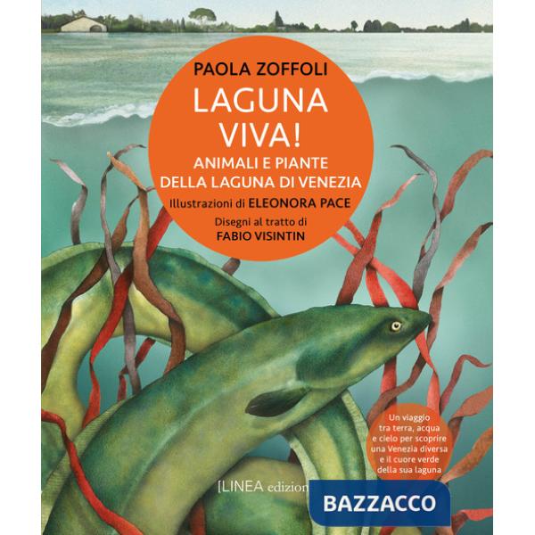 Laguna viva! Animali, piante e habitat della Laguna di Venezia. Ediz. illustrata