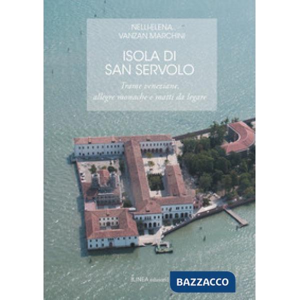 Isola di San Servolo. Trame veneziane, allegre monache e matti da legare