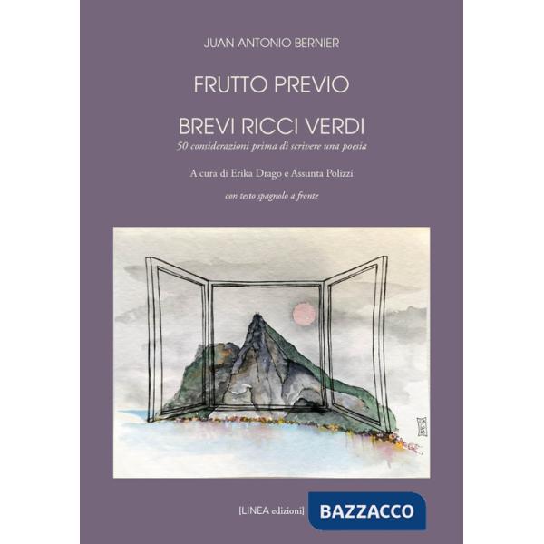 Frutto previo. Brevi ricci verdi. 50 considerazioni prima di scrivere una poesia. Testo spagnolo a fronte. Ediz. integrale