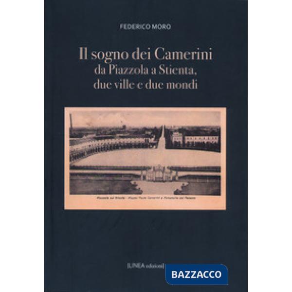 Sogno dei Camerini. Da Piazzola a Stientia due ville e due mondi (Il)