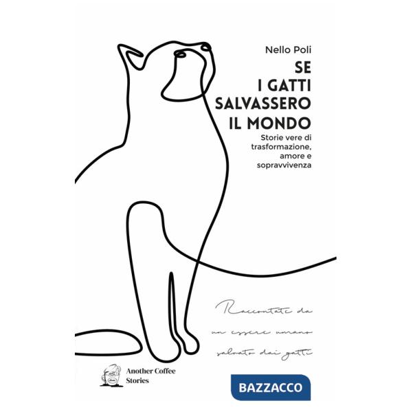Se i gatti salvassero il mondo. Storie vere di trasformazione, amore e sopravvivenza