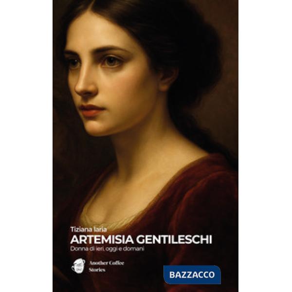 Artemisia Gentileschi. Donna di ieri, oggi e domani