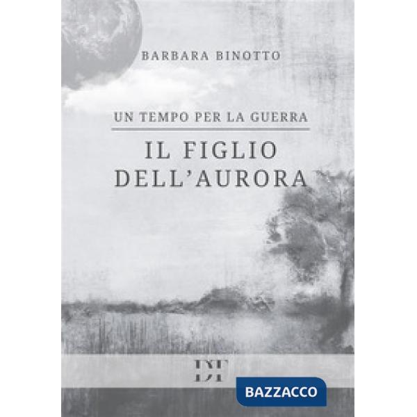 Un tempo per la guerra. Il figlio dell'Aurora