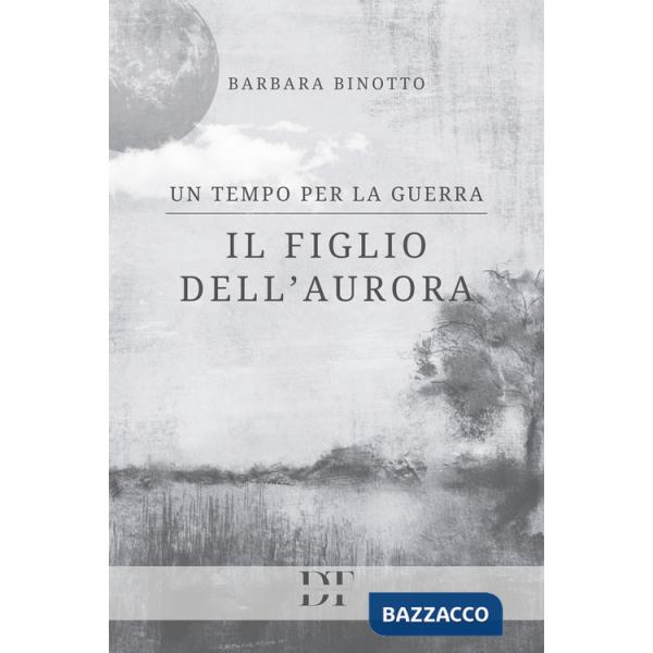 Tempo per la guerra. Il figlio dell'Aurora (Un)