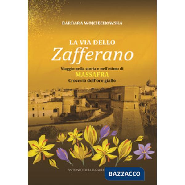 La via dello zafferano. Viaggio nella storia e nell'etimo di Massafra. Crocevia dell'oro giallo