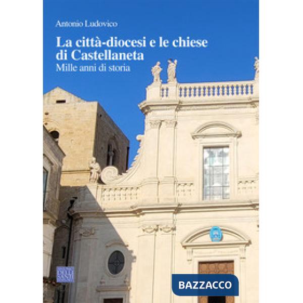 La città-diocesi e le chiese di Castellaneta. Mille anni di storia