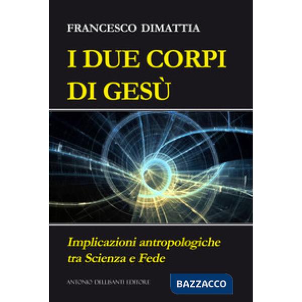I due corpi di Gesù. Implicazioni antropologiche tra scienza e fede