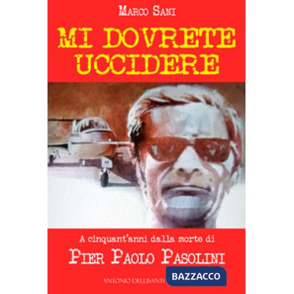 Mi dovrete uccidere. A cinquant'anni dalla morte di Pier Paolo Pasolini