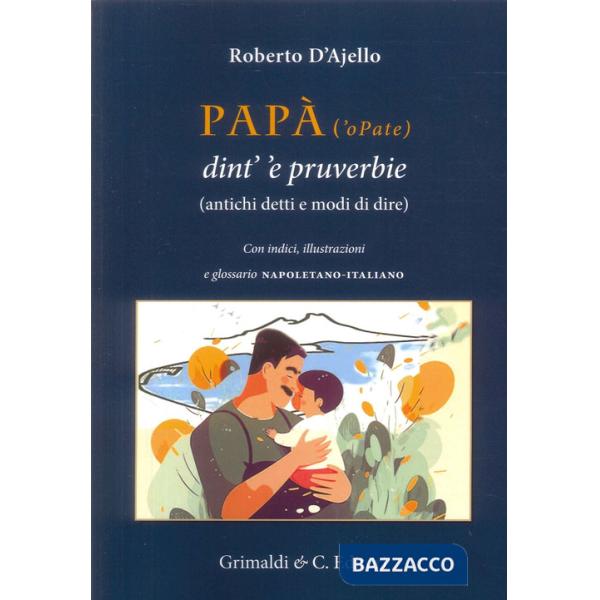 Papà ('o Pate) dint' 'e pruverbie (200 antichi detti e modi di dire)