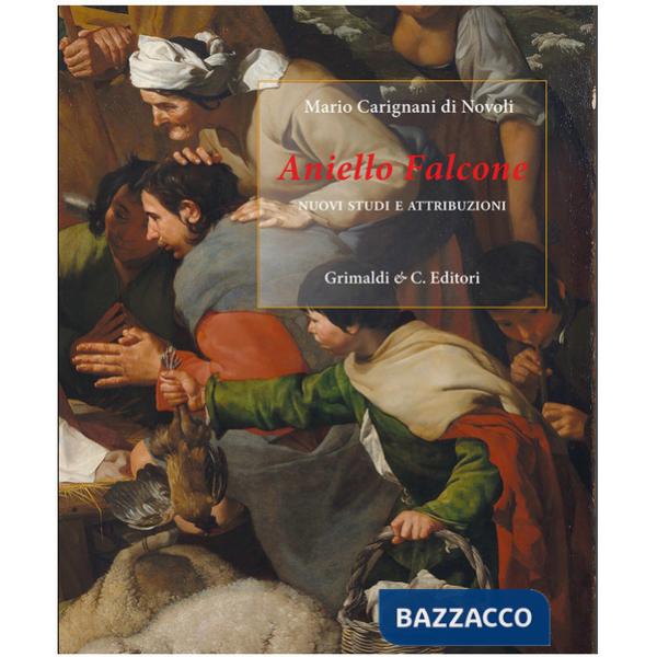Aniello Falcone. Nuovi studi e attribuzioni. Ediz. illustrata